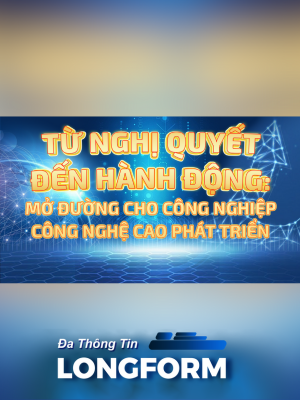 Từ nghị quyết đến hành động: Mở đường cho công nghiệp công nghệ cao phát triển