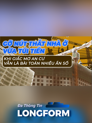 Gỡ nút thắt nhà ở vừa túi tiền - Khi giấc mơ an cư vẫn là bài toán nhiều ẩn số