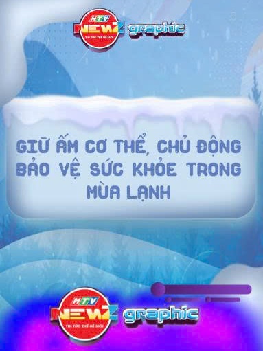 NewZgraphic: Giữ ấm cơ thể, chủ động bảo vệ sức khỏe trong mùa lạnh