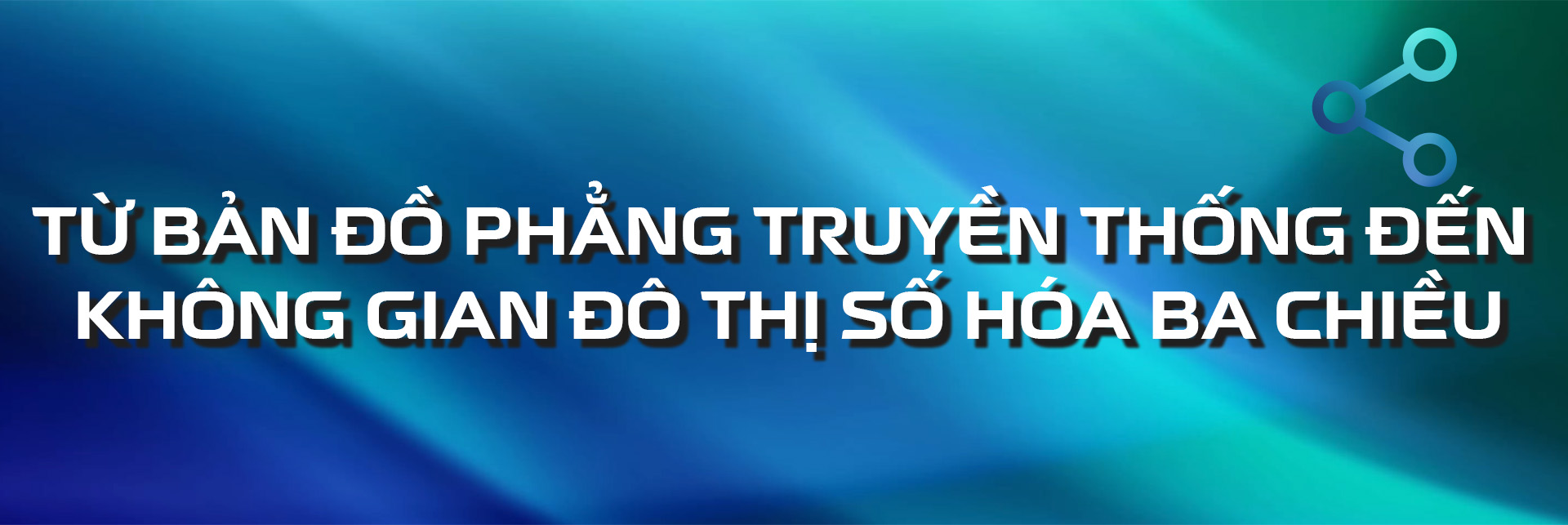 Bản đồ số 3D Thủ Đức - nền tảng trực quan hóa đô thị phục vụ người dân, quản lý và đầu tư - Ảnh 2.