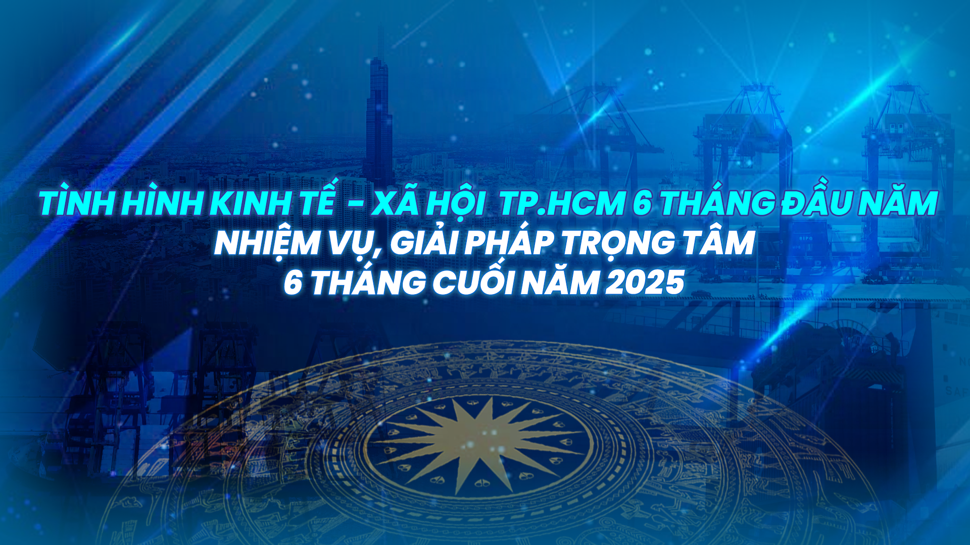 LongFORM: TP.HCM: Phiên họp tình hình kinh tế - xã hội 6 tháng đầu năm; nhiệm vụ, giải pháp trọng tâm 6 tháng cuối năm 2025