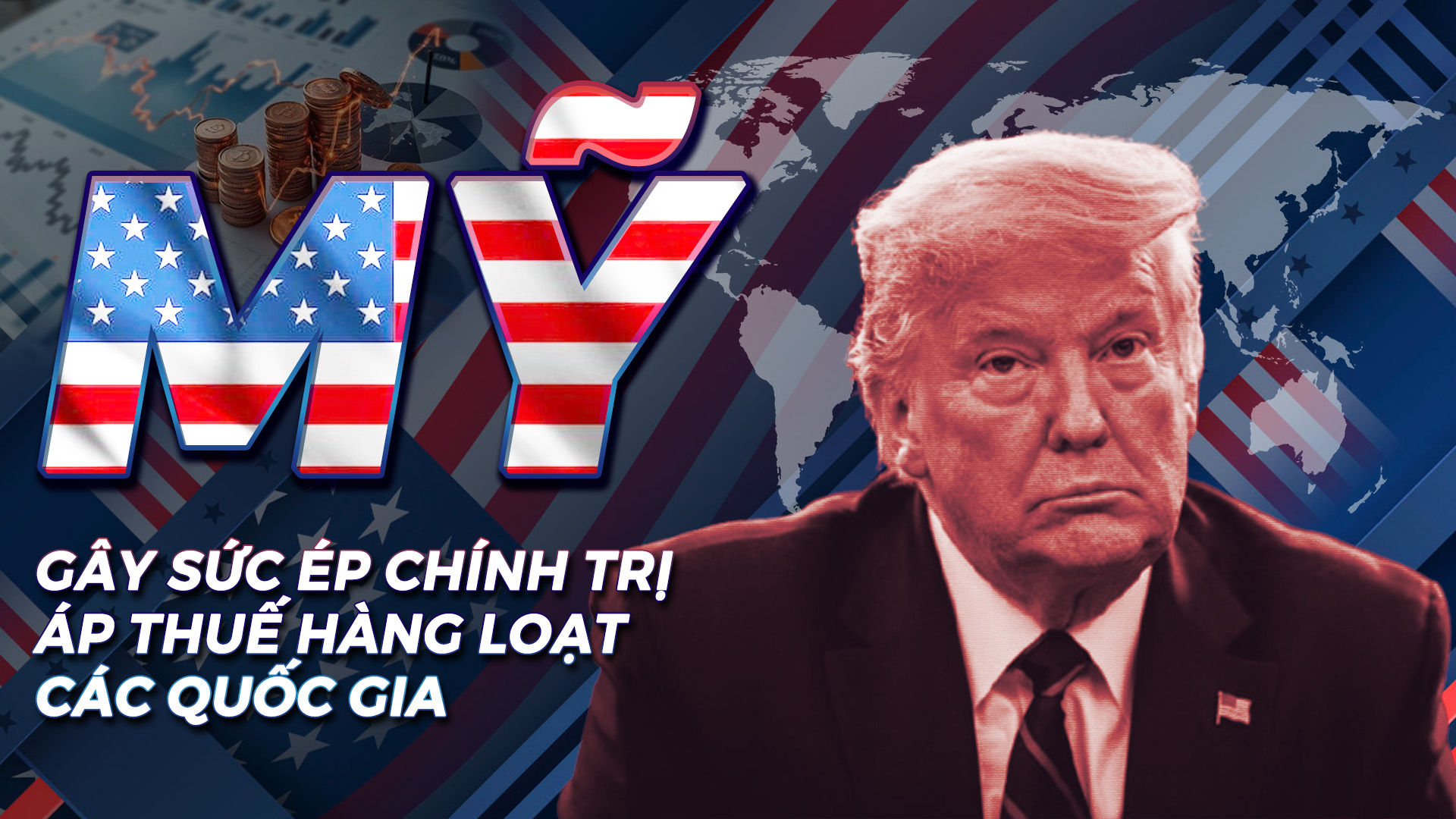 Mỹ gây sức ép chính trị, áp thuế hàng loạt các quốc gia