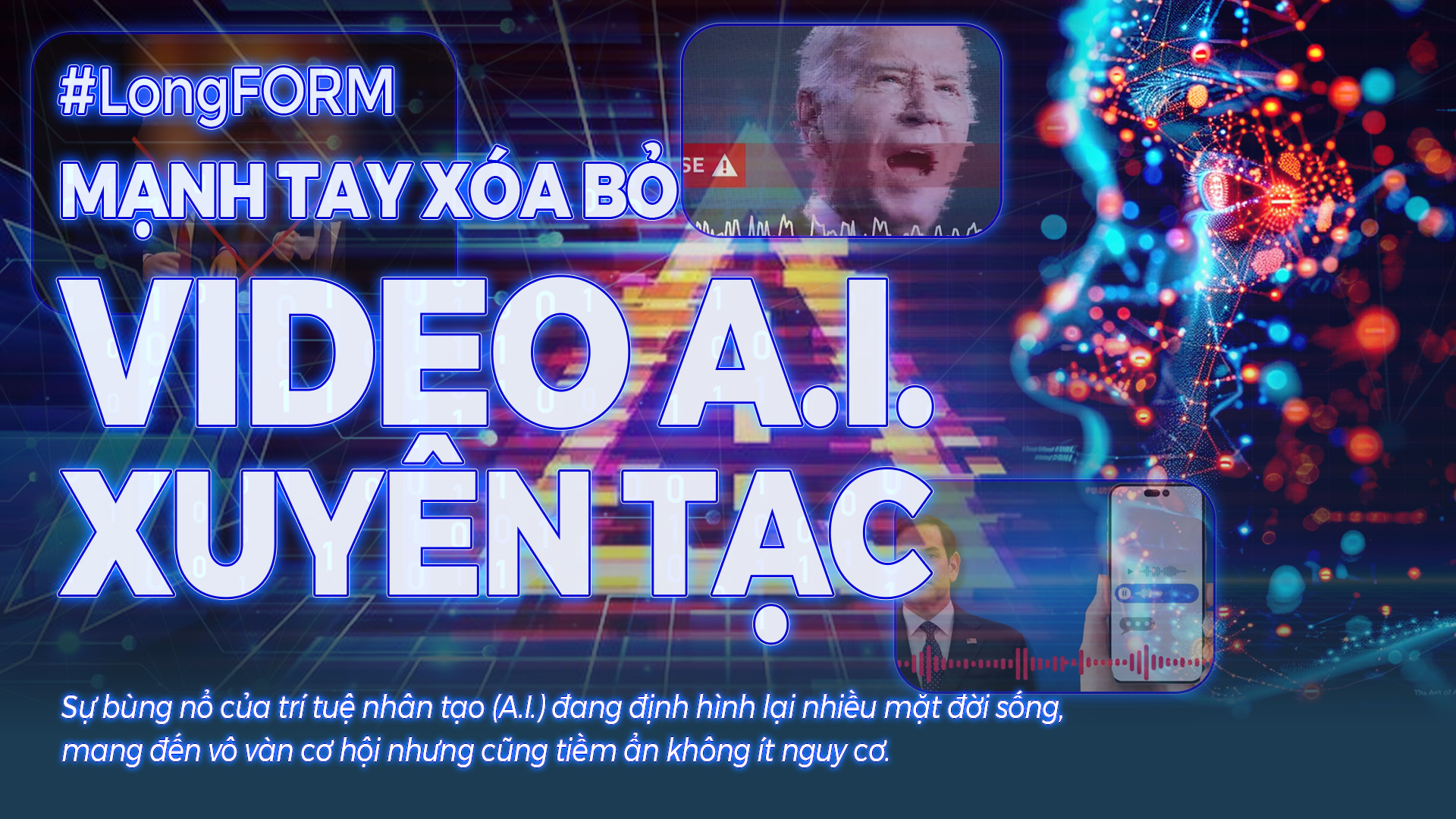 LongFORM: Mạnh tay xóa bỏ video A.I. xuyên tạc: Không để xói mòn và biến dạng niềm tin