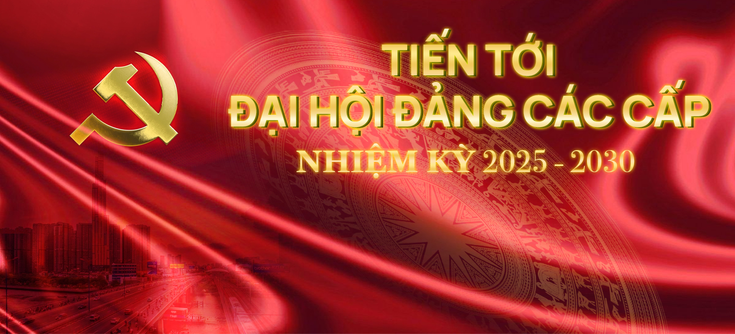 Tiến tới Đại hội Đảng các cấp, nhiệm kỳ 2025-2030