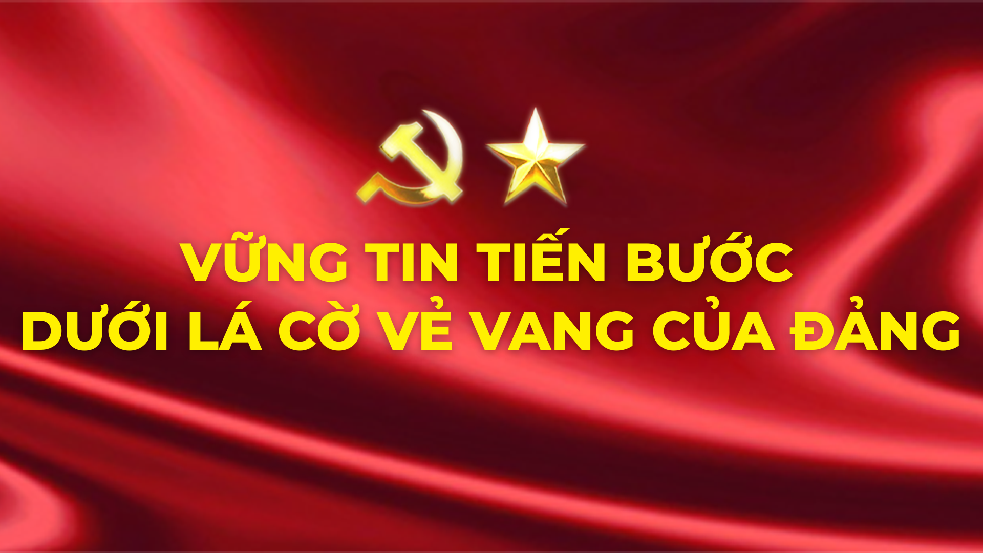Vững tin tiến bước dưới lá cờ vẻ vang của Đảng