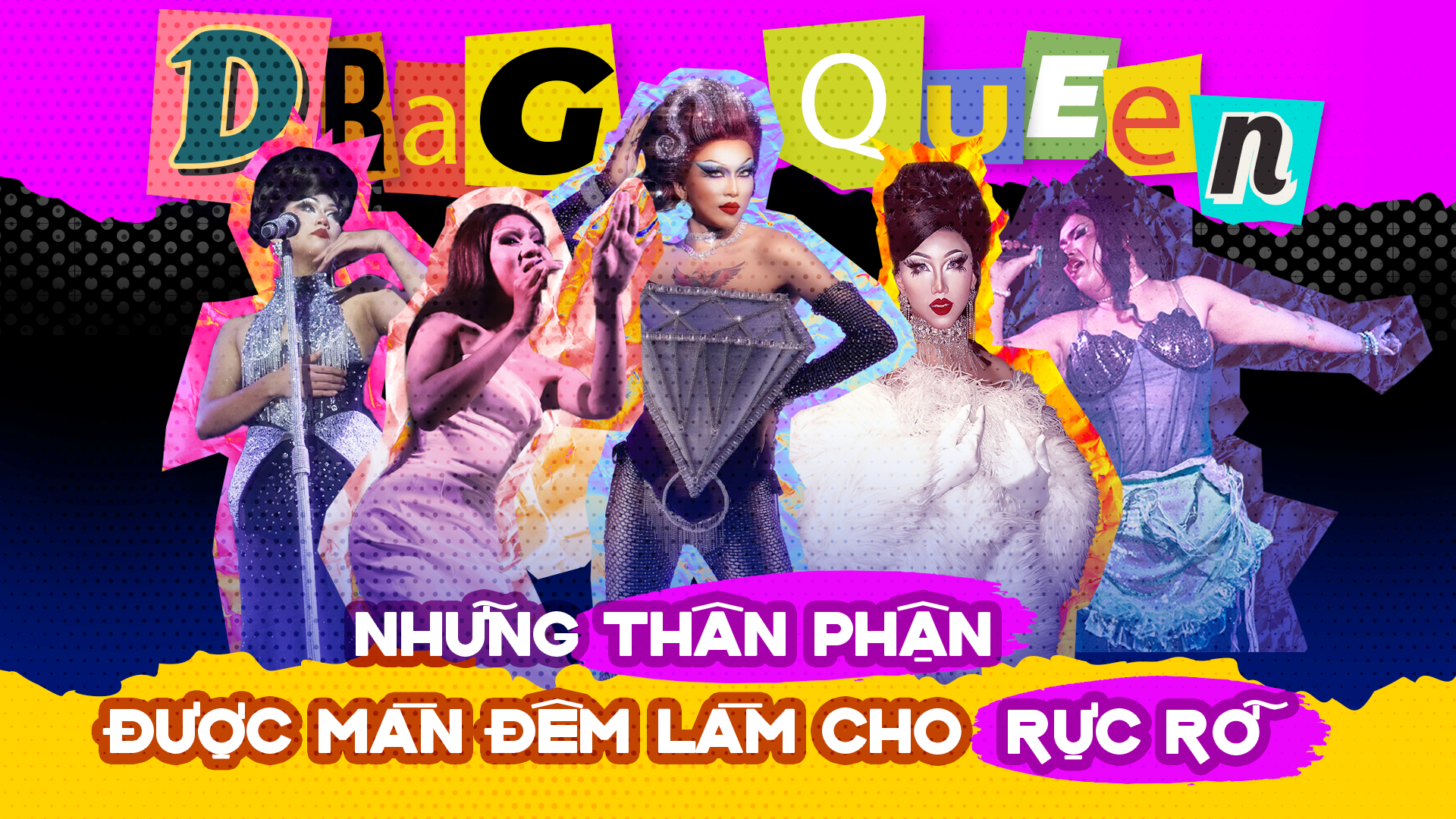 Drag Queen: Những thân phận được màn đêm làm cho rực rỡ