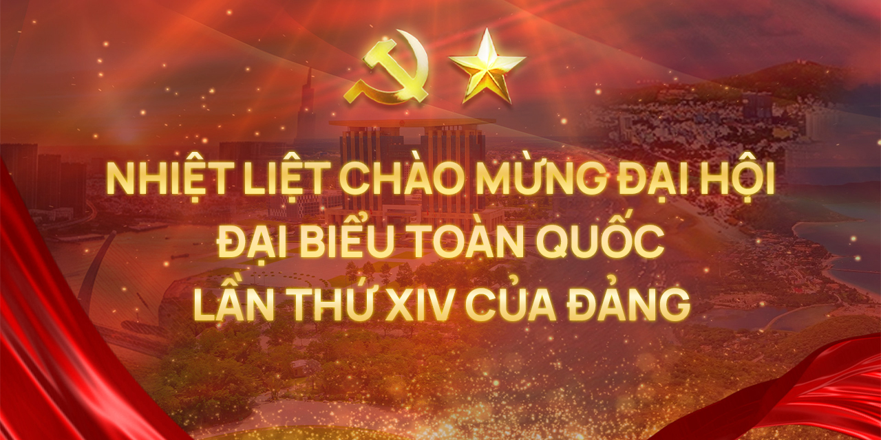 NHIỆT LIỆT CHÀO MỪNG ĐẠI HỘI ĐẠI BIỂU TOÀN QUỐC LẦN THỨ XIV CỦA ĐẢNG