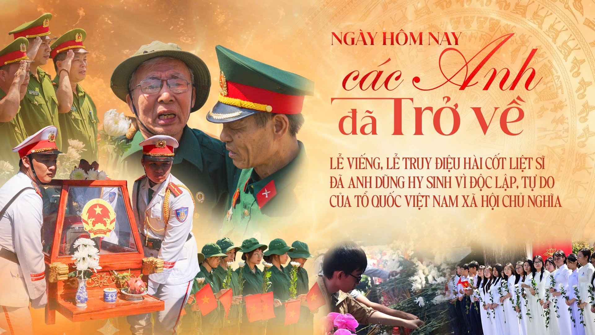 Lễ viếng, lễ truy điệu hài cốt liệt sĩ đã anh dũng hy sinh vì độc lập, tự do của Tổ quốc Việt Nam xã hội chủ nghĩa: Ngày hôm nay các Anh đã trở về