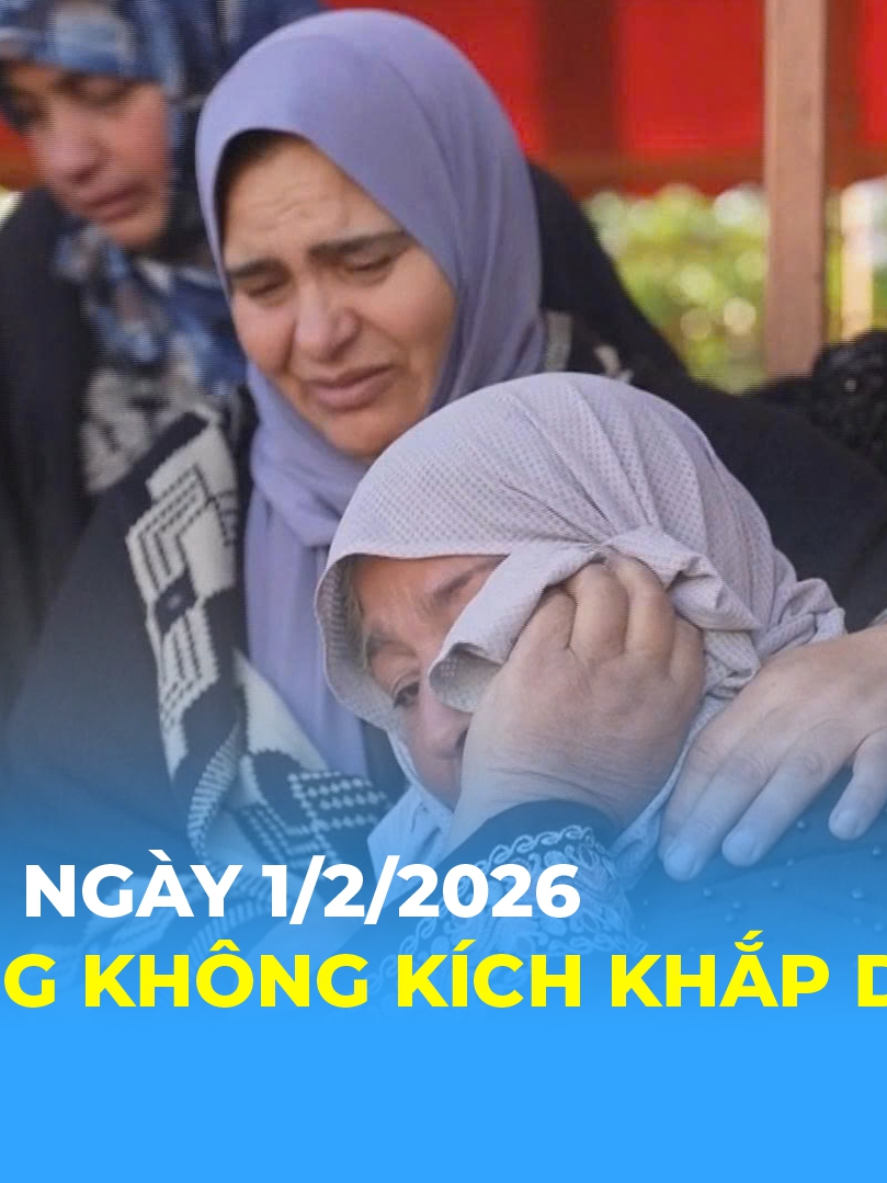 Tin Thế giới 24 Giờ ngày 1/2/2026 | Israel mở rộng không kích khắp dải Gaza