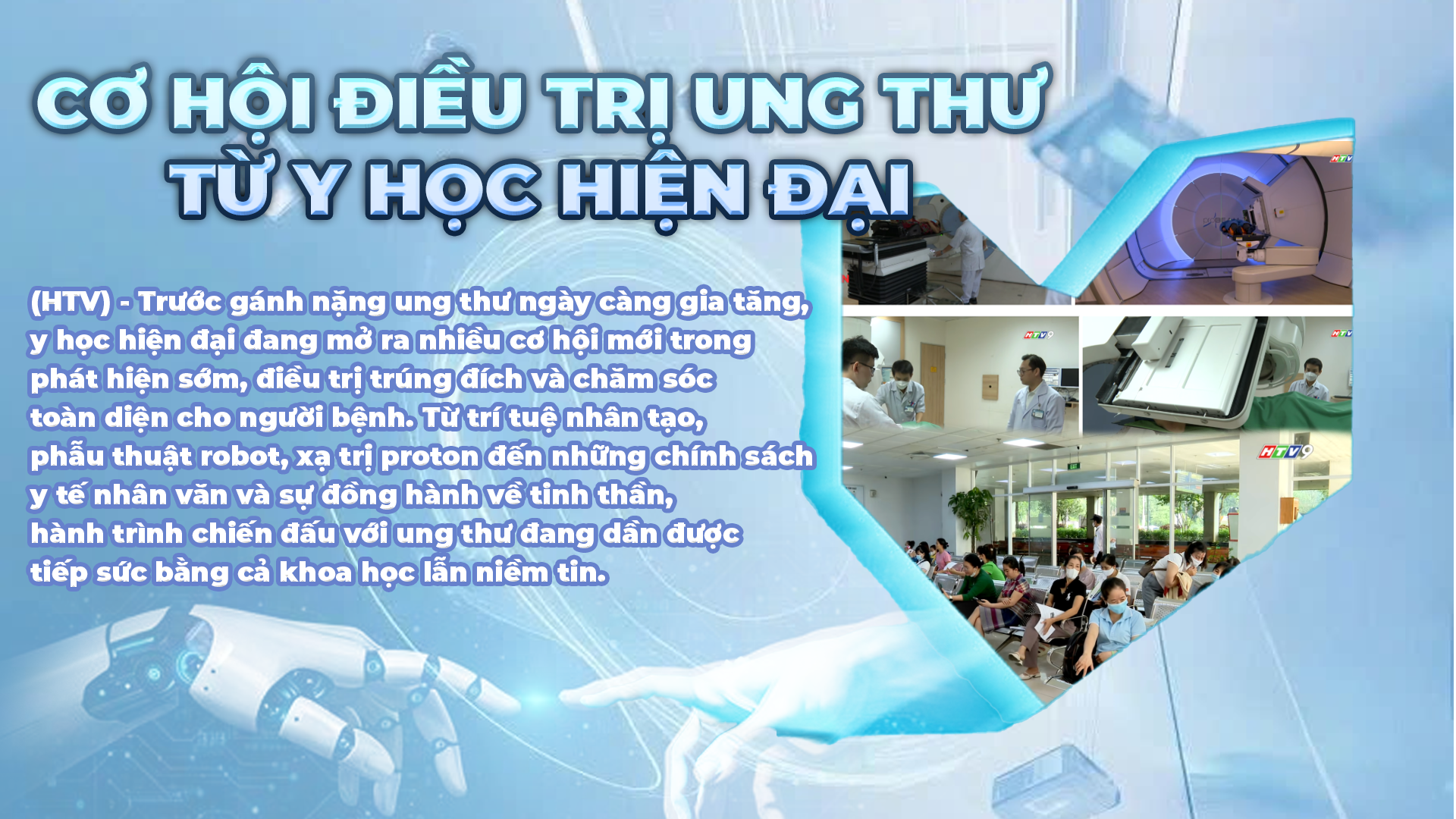 Góc nhìn HTV: Cơ hội điều trị ung thư từ Y học hiện đại