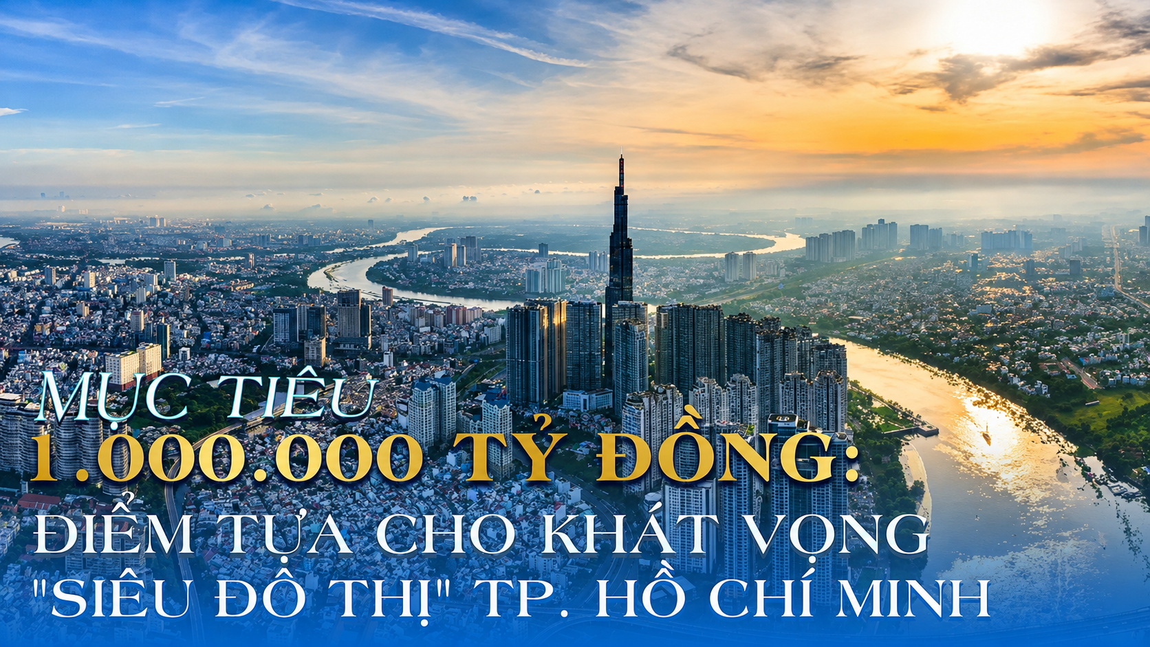 Góc nhìn HTV: Mục tiêu 1 triệu tỷ đồng: Điểm tựa cho khát vọng "siêu đô thị" TP. Hồ Chí Minh