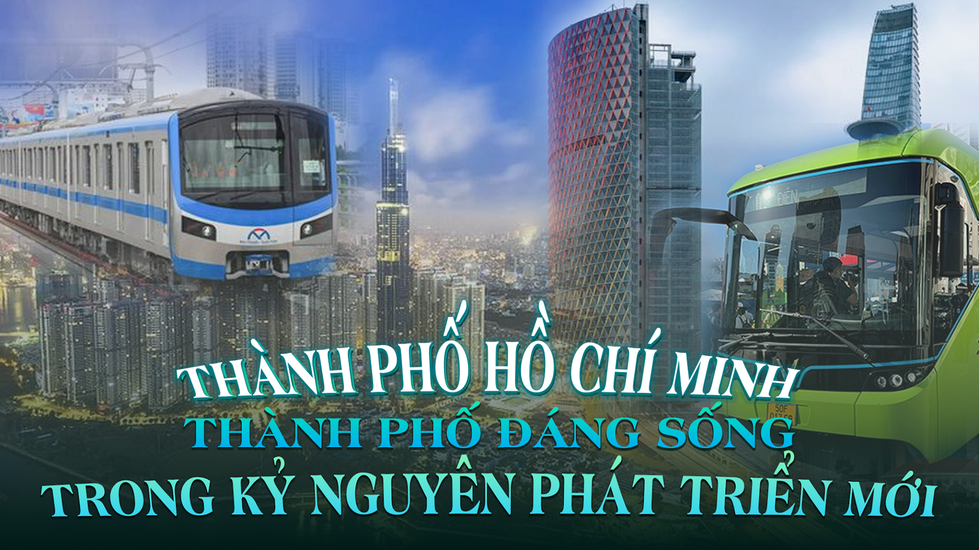 Thành phố Hồ Chí Minh – Vươn mình phát triển, kiến tạo cuộc sống tốt đẹp hơn