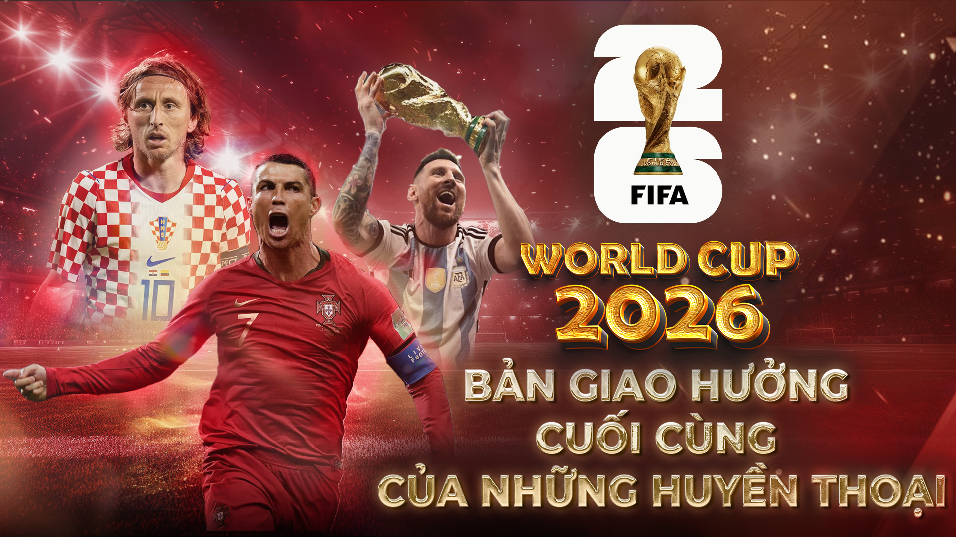 World Cup 2026 - Bản giao hưởng cuối cùng của những huyền thoại bóng đá
