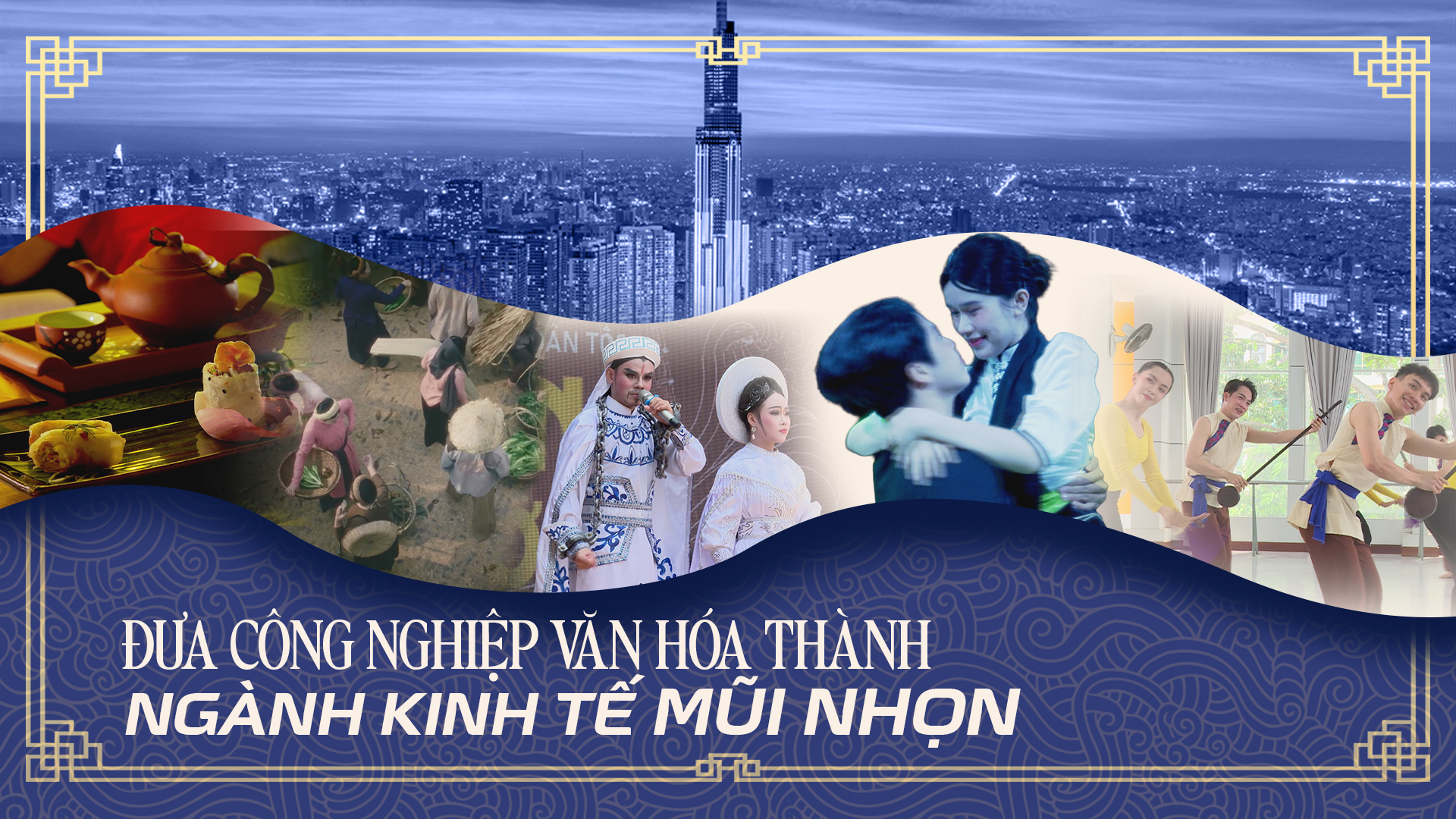 Góc nhìn HTV: Đưa công nghiệp văn hóa thành ngành kinh tế mũi nhọn
