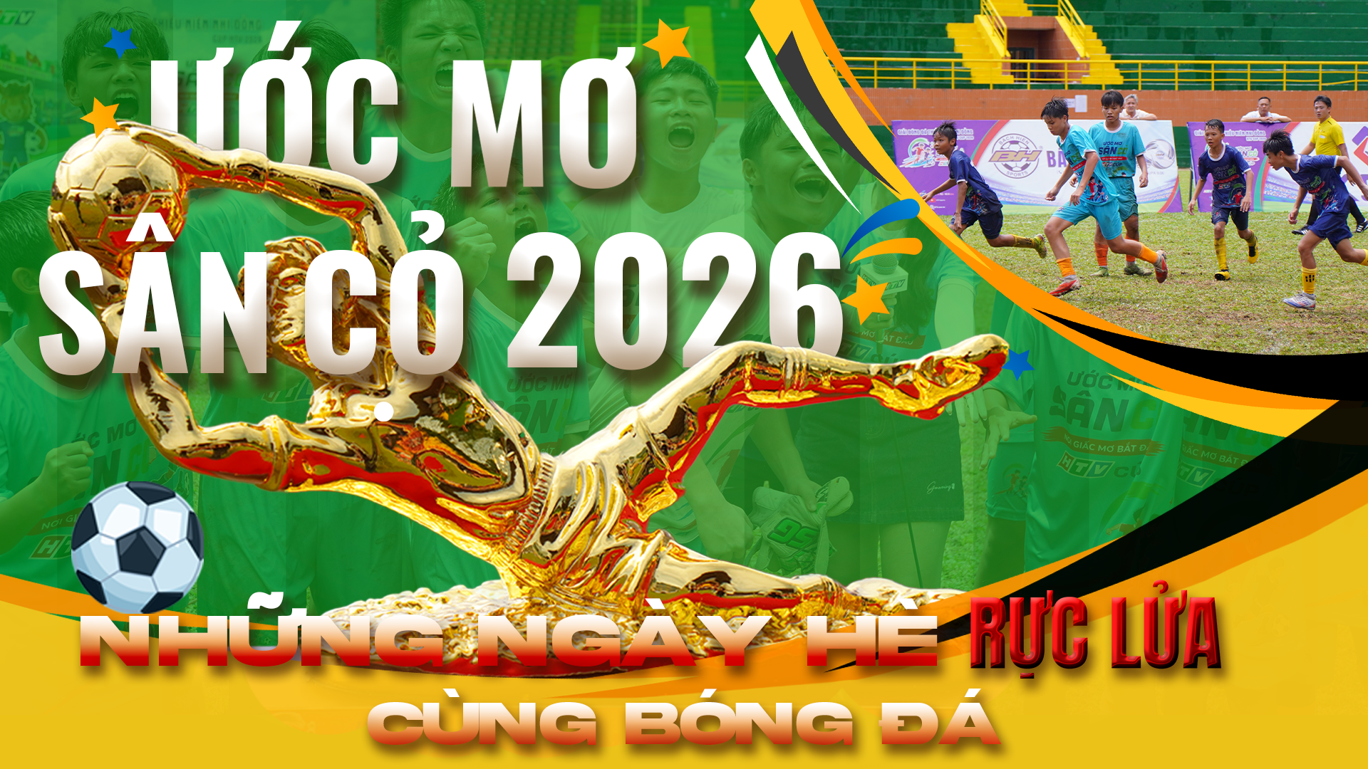 Ước mơ sân cỏ 2026 - Những ngày hè rực lửa cùng bóng đá