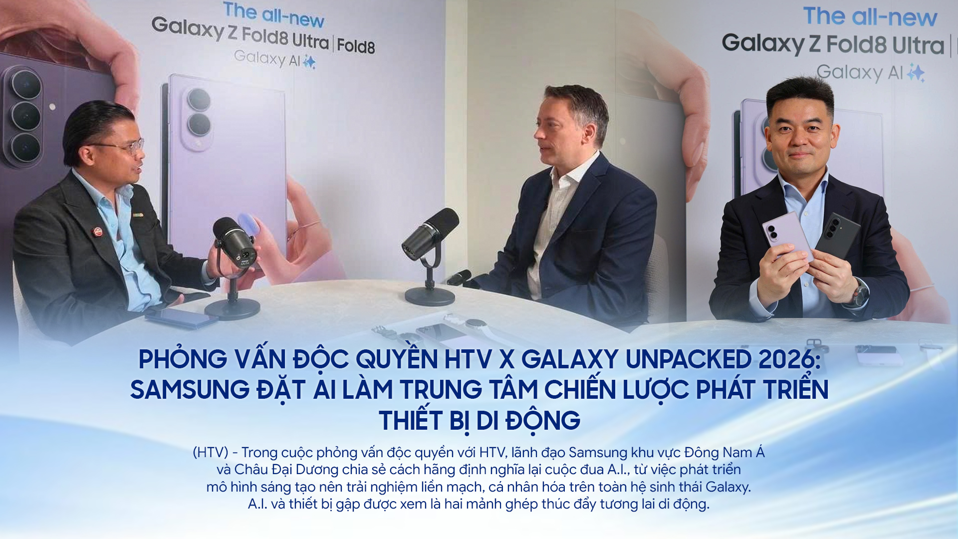 Phỏng vấn độc quyền HTV x Galaxy Unpacked 2026: Samsung đặt A.I. làm trung tâm chiến lược phát triển thiết bị di động