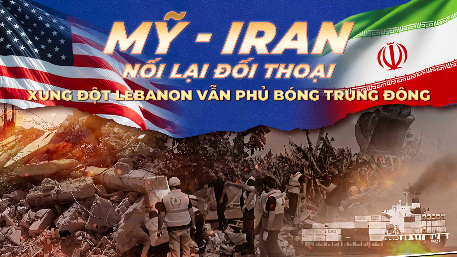 NRTG: Mỹ - Iran nối lại đối thoại, xung đột Lebanon vẫn phủ bóng Trung Đông