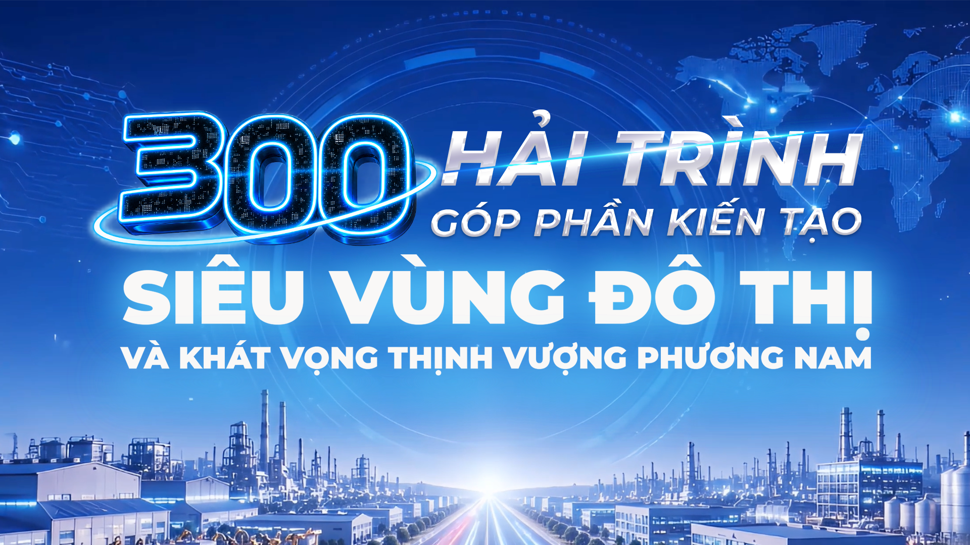 300 hải trình góp phần kiến tạo siêu vùng đô thị và khát vọng thịnh vượng phương Nam