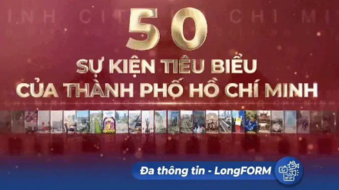 LongFORM: Câu chuyện về TP.HCM qua 50 sự kiện, hoạt động tiêu biểu: Thành phố năng động, sáng tạo và nghĩa tình