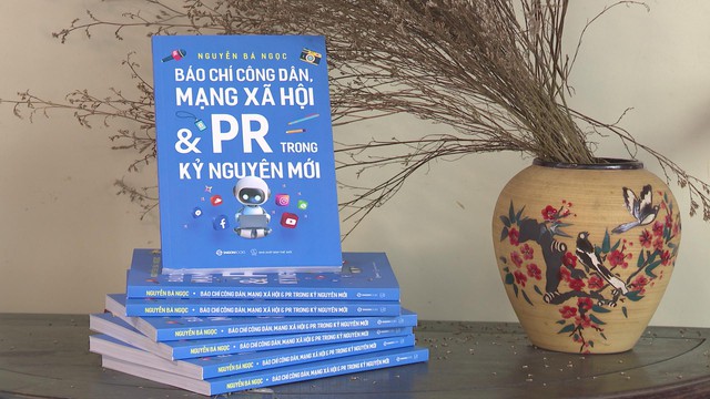 Ra mắt sách “Báo chí công dân, mạng xã hội & PR” – Góc nhìn mới từ tác giả Nguyễn Bá Ngọc - Ảnh 4.