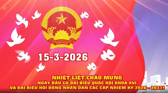 Nhiệt liệt chào mừng ngày Bầu cử  Đại biểu Quốc hội khóa XVI và Đại biểu HĐND các cấp nhiệm kỳ 2026-2031 - Ảnh 1.