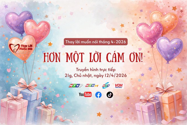 Thay lời muốn nói tháng 4/2026: Hơn một lời cám ơn - Ảnh 1.