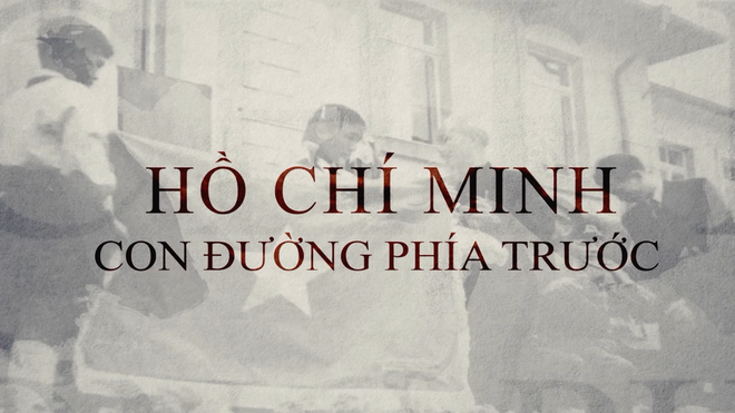 Trailer Phim tài liệu "Hồ Chí Minh - Con đường phía trước" - Phần 3 - Ảnh 1.