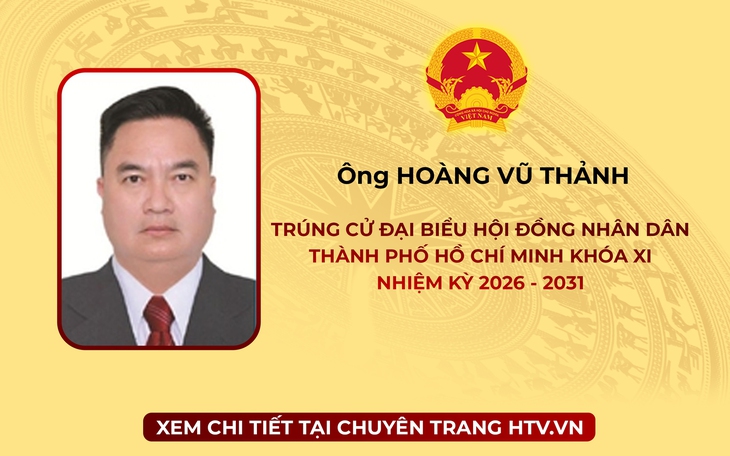 Ông Hoàng Vũ Thảnh trúng cử Đại biểu Hội đồng nhân dân TP. Hồ Chí Minh Khóa XI nhiệm kỳ 2026 - 2031