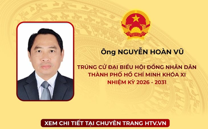 Ông Nguyễn Hoàn Vũ trúng cử Đại biểu Hội đồng nhân dân TP. Hồ Chí Minh Khóa XI nhiệm kỳ 2026 - 2031