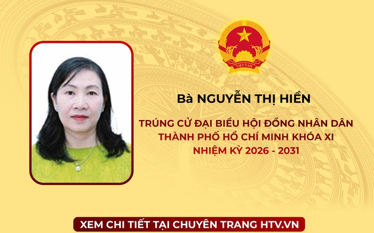 Bà Nguyễn Thị Hiền trúng cử Đại biểu Hội đồng nhân dân TP. Hồ Chí Minh Khóa XI nhiệm kỳ 2026 - 2031