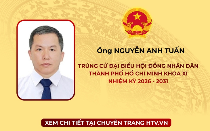 Ông Nguyễn Anh Tuấn trúng cử Đại biểu Hội đồng nhân dân TP. Hồ Chí Minh Khóa XI nhiệm kỳ 2026 - 2031