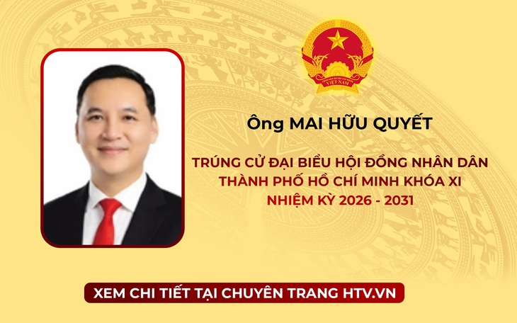 Ông Mai Hữu Quyết trúng cử Đại biểu Hội đồng nhân dân TP. Hồ Chí Minh Khóa XI nhiệm kỳ 2026 - 2031
