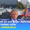 Tin Thế giới 24 Giờ ngày 30/11/2025 | Căng thẳng giữa Mỹ và Venezuela