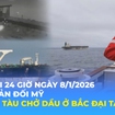 Tin Thế giới 24 Giờ ngày 8/1/2026 | Nga phản đối Mỹ bắt giữ tàu chờ dầu ở Bắc Đại Tây Dương
