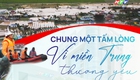 HTV phát động ủng hộ Quỹ “Chung một tấm lòng”: Vì miền Trung thương yêu”