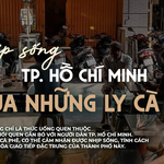 Nhịp sống TP. Hồ Chí Minh qua những ly cà phê
