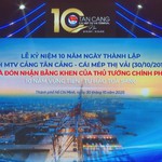 10 năm thành lập Cảng Tân Cảng – Cái Mép Thị Vải: Dấu ấn phát triển và ghi nhận từ Chính phủ