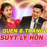 Vợ chồng son: Quen 6 tháng đã cưới, cặp đôi suýt "đường ai, nấy dì"