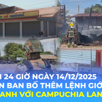Tin Thế giới 24 Giờ ngày 14/12/2025 I Thái Lan ban bố thêm lệnh giới nghiêm, giao tranh với Campuchia lan rộng