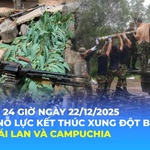 Tin Thế giới 24 Giờ ngày 22/12/2025 I ASEAN: Nỗ lực kết thúc xung đột biên giới giữa Thái Lan và Campuchia