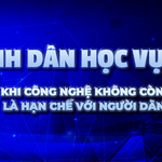Bình dân học vụ số: Khi công nghệ bước vào đời sống bình dân