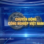 Chuyển động Công nghiệp Việt Nam: Góc nhìn thời sự – Kết nối chính sách và thực tiễn