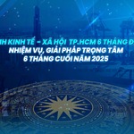 LongFORM: TP.HCM: Phiên họp tình hình kinh tế - xã hội 6 tháng đầu năm; nhiệm vụ, giải pháp trọng tâm 6 tháng cuối năm 2025