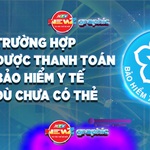 NewZgraphic: 5 trường hợp được thanh toán bảo hiểm y tế dù chưa có thẻ BHYT