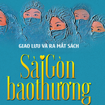 Ra mắt sách “Sài Gòn bao thương - Một góc ký ức về tình người trong đại dịch”