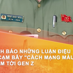 Cảnh báo những luận điệu và cạm bẫy cách mạng màu nhắm tới Gen Z