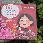 Tết ngày xưa của mẹ: Tết không cần to, chỉ cần yêu thương đủ nhiều