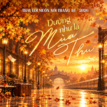"Dường như là mùa thu" - mùa của những tiếc nuối dịu dàng | Thay lời muốn nói tháng 10