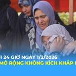 Tin Thế giới 24 Giờ ngày 1/2/2026 | Israel mở rộng không kích khắp dải Gaza