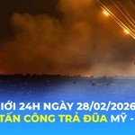 Tin Thế giới 24 Giờ ngày 28/2/2026 | Iran tấn công trả đũa Mỹ - Israel